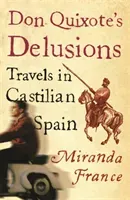 Don Quixote's Delusions - Travels in Castilian Spain (France Miranda)(Paperback / softback)