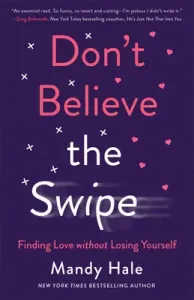 Don't Believe the Swipe: Finding Love Without Losing Yourself (Hale Mandy)(Paperback)
