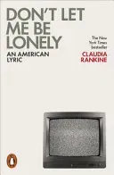 Don't Let Me Be Lonely - An American Lyric (Rankine Claudia)(Paperback / softback)