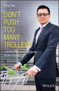 Don't Push Too Many Trolleys: And Other Tips from Navigating Life and Business (Tan Ying)(Pevná vazba)