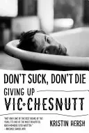 Don't Suck, Don't Die: Giving Up Vic Chesnutt (Hersh Kristin)(Paperback)