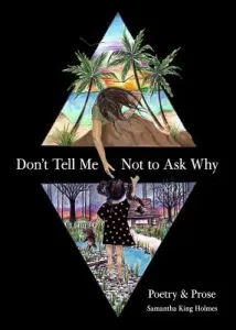 Don't Tell Me Not to Ask Why: Poetry & Prose (King Holmes Samantha)(Paperback)