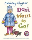 Don't Want to Go! (Hughes Shirley)(Paperback / softback)