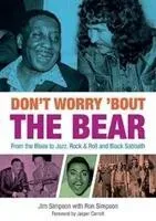 Don't Worry 'Bout The Bear - From the Blues to Jazz, Rock & Roll and Black Sabbath (Simpson Jim)(Paperback / softback)