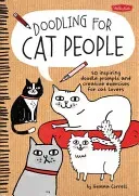 Doodling for Cat People: 50 Inspiring Doodle Prompts and Creative Exercises for Cat Lovers (Correll Gemma)(Paperback)