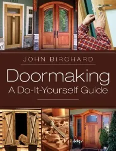 Doormaking: A Do-It-Yourself Guide (Birchard John)(Paperback)