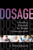Dosage: A Guiding Principle for Health Communicators (Johnson J. David)(Pevná vazba)