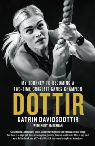 Dottir: My Journey to Becoming a Two-Time Crossfit Games Champion (Davidsdottir Katrin)(Paperback)