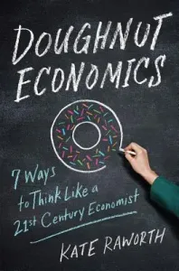 Doughnut Economics: Seven Ways to Think Like a 21st-Century Economist (Raworth Kate)(Paperback)