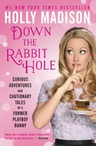 Down the Rabbit Hole: Curious Adventures and Cautionary Tales of a Former Playboy Bunny (Madison Holly)(Paperback)