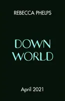Down World (Phelps Rebecca)(Paperback / softback)