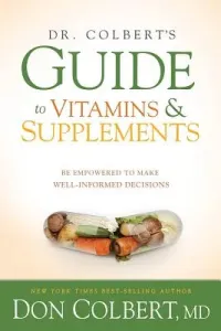 Dr. Colbert's Guide to Vitamins and Supplements: Be Empowered to Make Well-Informed Decisions (Colbert Don)(Paperback)