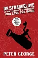 Dr Strangelove or: How I Learned to Stop Worrying and Love the Bomb (George Peter)(Paperback / softback)
