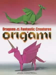 Dragons and Other Fantastic Creatures in Origami (Montroll John)(Paperback)