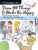 Draw 100 Things to Make You Happy: Step-By-Step Drawings to Nourish Your Creative Self (Hart Christopher)(Paperback)