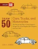 Draw 50 Cars, Trucks, and Motorcycles: The Step-By-Step Way to Draw Dragsters, Vintage Cars, Dune Buggies, Mini Choppers, and Many More... (Ames Lee J.)(Paperback)