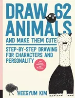 Draw 62 Animals and Make Them Cute: Step-By-Step Drawing for Characters and Personality *For Artists, Cartoonists, and Doodlers* (Kim Heegyum)(Paperback)