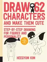 Draw 62 Characters and Make Them Cute: Step-By-Step Drawing for Figures and Personality; For Artists, Cartoonists, and Doodlers (Kim Heegyum)(Paperback)