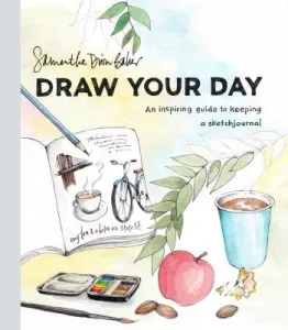 Draw Your Day: An Inspiring Guide to Keeping a Sketch Journal (Baker Samantha Dion)(Paperback)