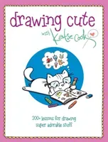 Drawing Cute with Katie Cook: 200+ Lessons for Drawing Super Adorable Stuff (Cook Katie)(Paperback)