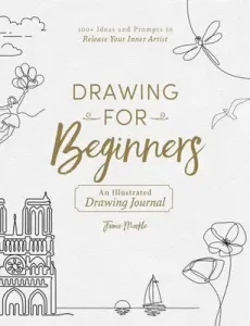 Drawing for Beginners: 100+ Ideas and Prompts to Release Your Inner Artist (Markle Jamie)(Paperback)