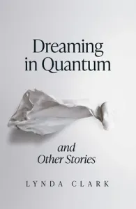 Dreaming in Quantum and Other Stories (Clark Lynda)(Paperback)