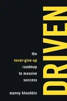Driven: The Never-Give-Up Roadmap to Massive Success (Khoshbin Manny)(Paperback)