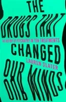 Drugs That Changed Our Minds - The history of psychiatry in ten treatments (Slater Lauren)(Pevná vazba)