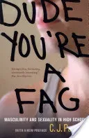 Dude, You're a Fag: Masculinity and Sexuality in High School (Pascoe C. J.)(Paperback)