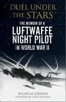 Duel Under the Stars: The Memoir of a Luftwaffe Night Pilot in World War II (Johnen Wilhelm)(Paperback)