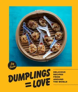 Dumplings Equal Love: Delicious Recipes from Around the World (Crain Liz)(Pevná vazba)