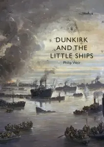 Dunkirk and the Little Ships (Weir Philip)(Paperback)