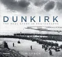 Dunkirk: The Real Story in Photographs (Lynch Tim)(Paperback)