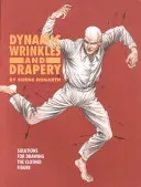 Dynamic Wrinkles and Drapery: Solutions for Drawing the Clothed Figure (Hogarth Burne)(Paperback)