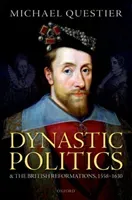 Dynastic Politics and the British Reformations, 1558-1630 (Questier Michael)(Pevná vazba)