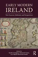 Early Modern Ireland: New Sources, Methods, and Perspectives (Covington Sarah)(Paperback)