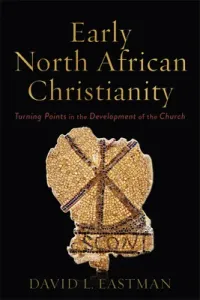 Early North African Christianity: Turning Points in the Development of the Church (Eastman David L.)(Paperback)