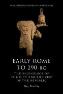 Early Rome to 290 BC: The Beginnings of the City and the Rise of the Republic (Bradley Guy)(Paperback)
