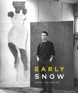 Early Snow: Michael Snow 1947-1962 (King)(Pevná vazba)