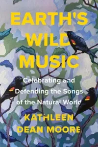 Earth's Wild Music: Celebrating and Defending the Songs of the Natural World (Moore Kathleen Dean)(Pevná vazba)