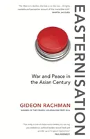 Easternisation - War and Peace in the Asian Century (Rachman Gideon)(Paperback / softback)