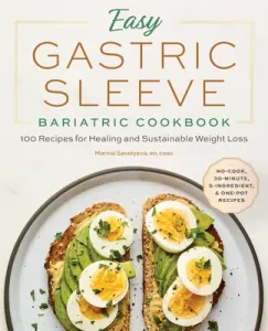Easy Gastric Sleeve Bariatric Cookbook: 100 Recipes for Healing and Sustainable Weight Loss (Savelyeva Marina)(Paperback)