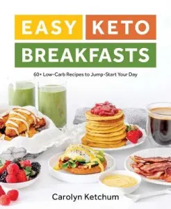 Easy Keto Breakfasts: 60+ Low-Carb Recipes to Jump-Start Your Day (Ketchum Carolyn)(Paperback)