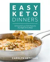 Easy Keto Dinners: Flavorful Low-Carb Meals for Any Night of the Week (Ketchum Carolyn)(Paperback)