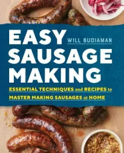 Easy Sausage Making: Essential Techniques and Recipes to Master Making Sausages at Home (Budiaman Will)(Paperback)
