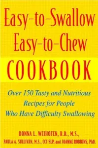 Easy-To-Swallow, Easy-To-Chew Cookbook: Over 150 Tasty and Nutritious Recipes for People Who Have Difficulty Swallowing (Sullivan Paula)(Paperback)