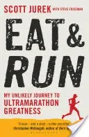 Eat and Run - My Unlikely Journey to Ultramarathon Greatness (Jurek Scott)(Paperback / softback)