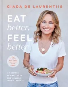 Eat Better, Feel Better: My Recipes for Wellness and Healing, Inside and Out (de Laurentiis Giada)(Pevná vazba)