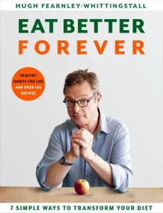 Eat Better Forever: 7 Ways to Transform Your Diet (Fearnley-Whittingstall Hugh)(Pevná vazba)