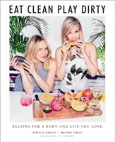 Eat Clean, Play Dirty: Recipes for a Body and Life You Love by the Founders of Sakara Life (Duboise Danielle)(Pevná vazba)